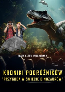 Rzeszów Wydarzenie Inne wydarzenie Kroniki Podróżników: Przygoda w Świecie Dinozaurów. Spektakl-Widowisko 3D Teatru Sztuk Wizualnych